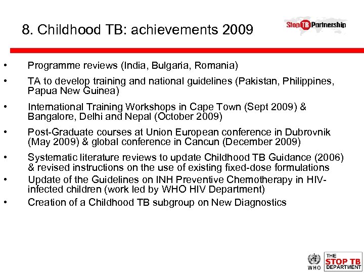 8. Childhood TB: achievements 2009 • Programme reviews (India, Bulgaria, Romania) • TA to