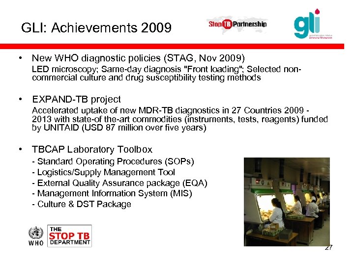 GLI: Achievements 2009 • New WHO diagnostic policies (STAG, Nov 2009) LED microscopy; Same-day