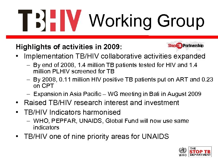 Working Group Highlights of activities in 2009: • Implementation TB/HIV collaborative activities expanded –