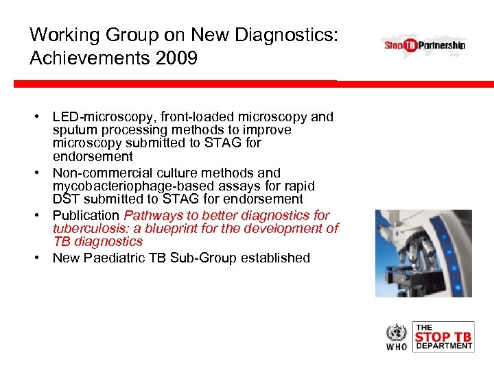 Working Group on New Diagnostics: Achievements 2009 • LED-microscopy, front-loaded microscopy and sputum processing