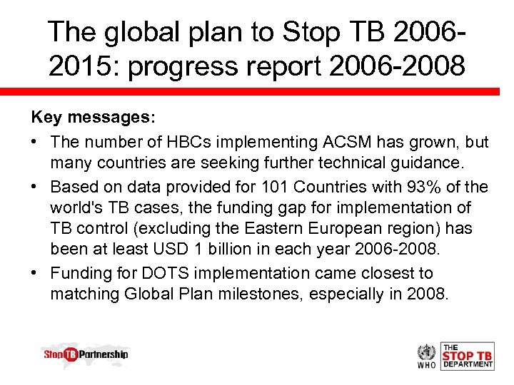 The global plan to Stop TB 20062015: progress report 2006 -2008 Key messages: •