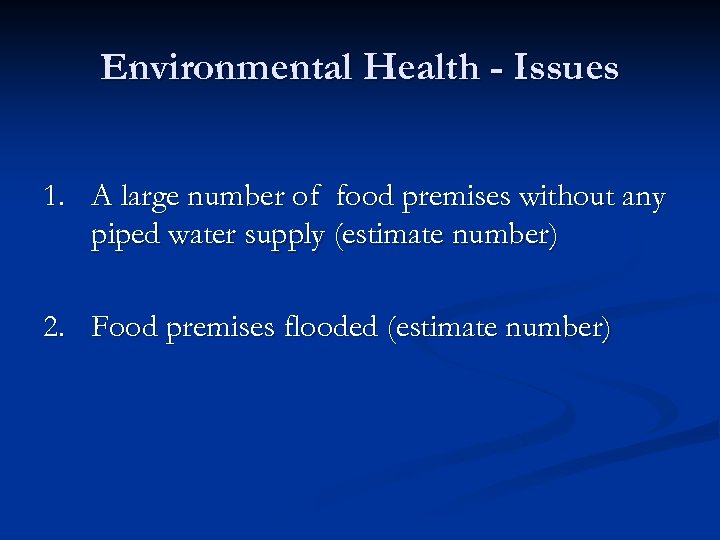 Environmental Health - Issues 1. A large number of food premises without any piped