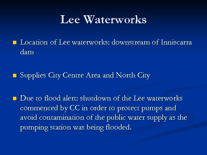 Lee Waterworks n Location of Lee waterworks: downstream of Inniscarra dam n Supplies City