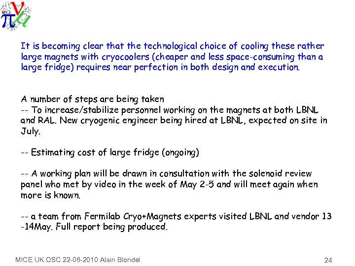 It is becoming clear that the technological choice of cooling these rather large magnets