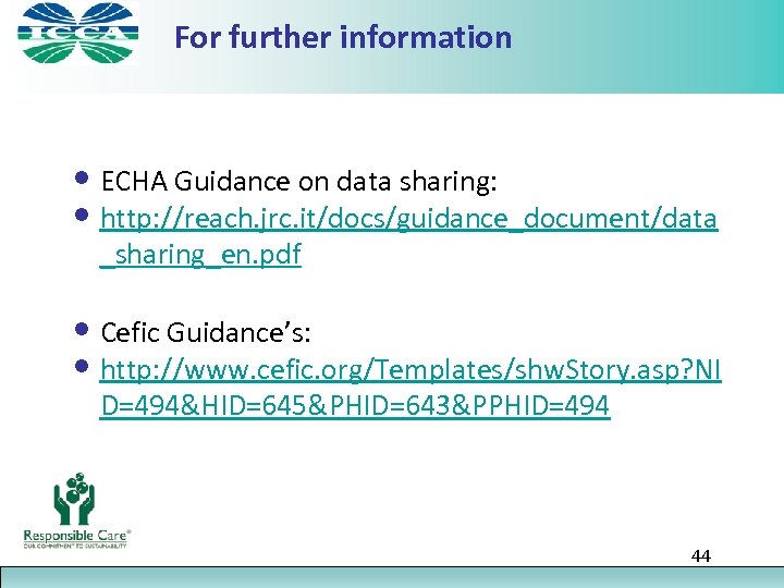 For further information • ECHA Guidance on data sharing: • http: //reach. jrc. it/docs/guidance_document/data