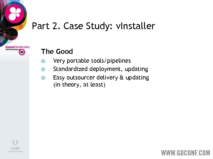 Part 2. Case Study: v. Installer The Good > > > Very portable tools/pipelines