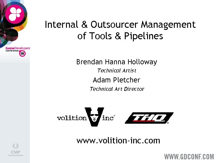 Internal & Outsourcer Management of Tools & Pipelines Brendan Hanna Holloway Technical Artist Adam