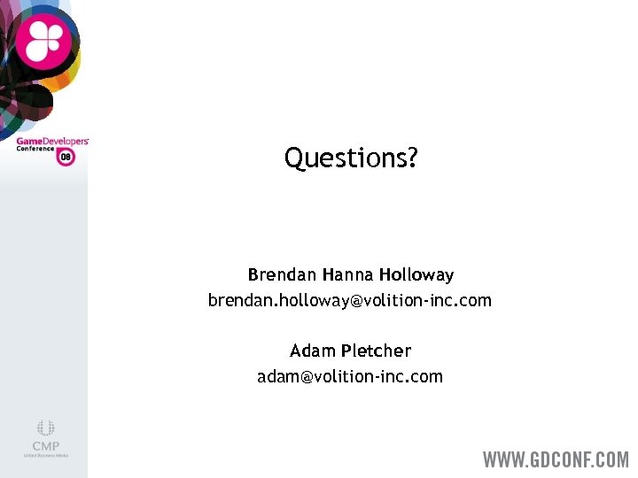 Questions? Brendan Hanna Holloway brendan. holloway@volition-inc. com Adam Pletcher adam@volition-inc. com 