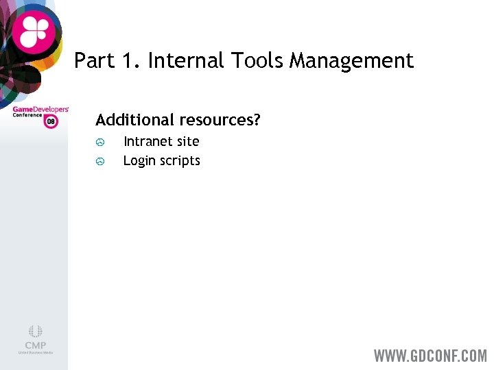 Part 1. Internal Tools Management Additional resources? > > Intranet site Login scripts 