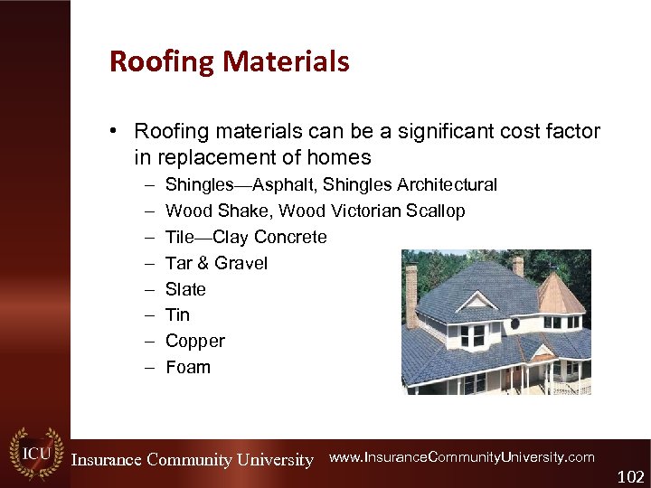 Roofing Materials • Roofing materials can be a significant cost factor in replacement of