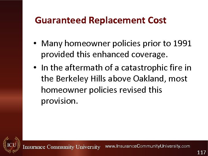Guaranteed Replacement Cost • Many homeowner policies prior to 1991 provided this enhanced coverage.