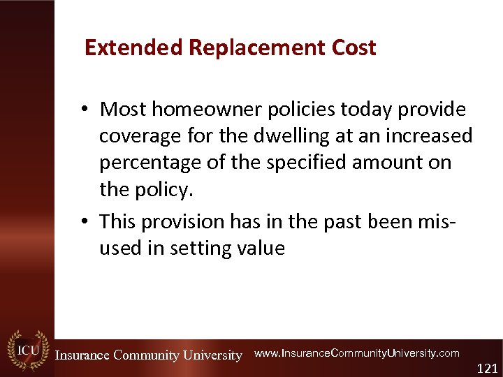 Extended Replacement Cost • Most homeowner policies today provide coverage for the dwelling at