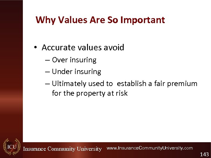 Why Values Are So Important • Accurate values avoid – Over insuring – Under
