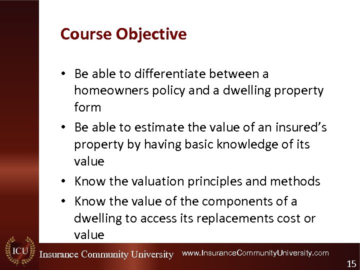 Course Objective • Be able to differentiate between a homeowners policy and a dwelling