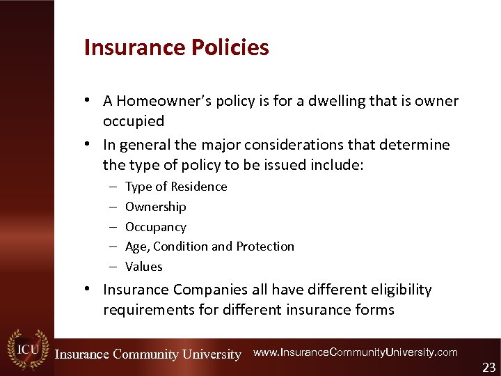 Insurance Policies • A Homeowner’s policy is for a dwelling that is owner occupied