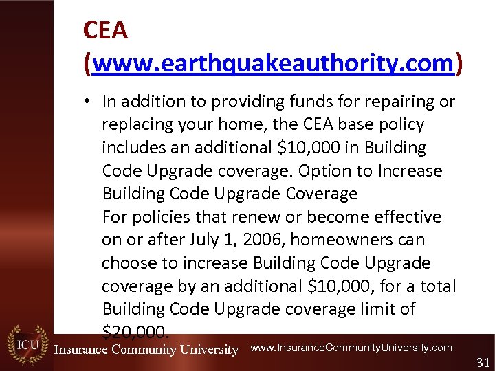 CEA (www. earthquakeauthority. com) • In addition to providing funds for repairing or replacing