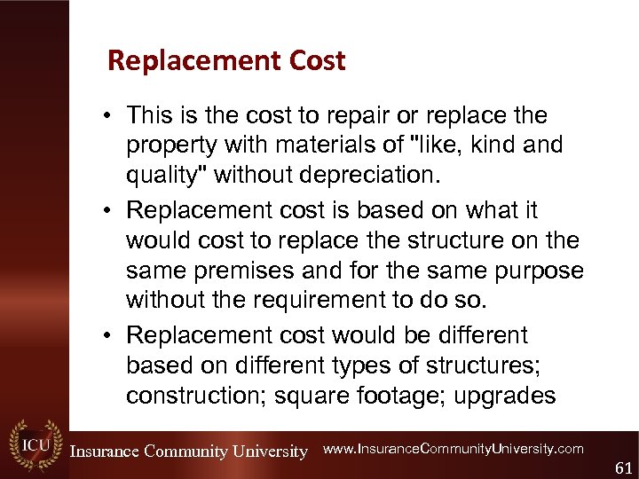Replacement Cost • This is the cost to repair or replace the property with