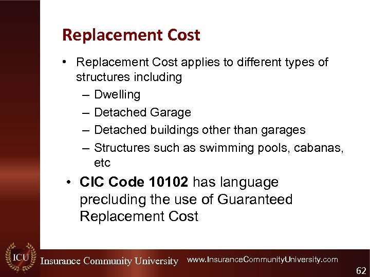 Replacement Cost • Replacement Cost applies to different types of structures including – Dwelling