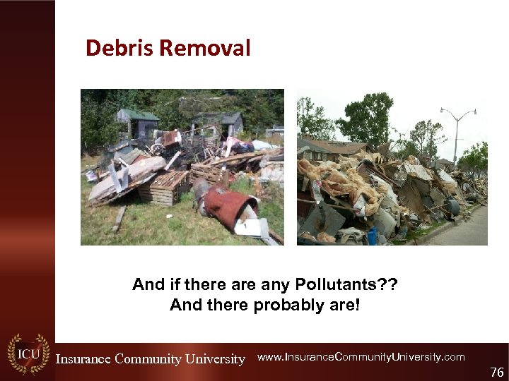Debris Removal And if there any Pollutants? ? And there probably are! Insurance Community