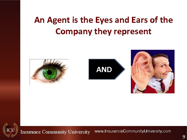 An Agent is the Eyes and Ears of the Company they represent AND Insurance