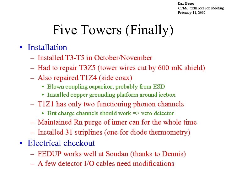 Dan Bauer CDMS Collaboration Meeting February 11, 2005 Five Towers (Finally) • Installation –