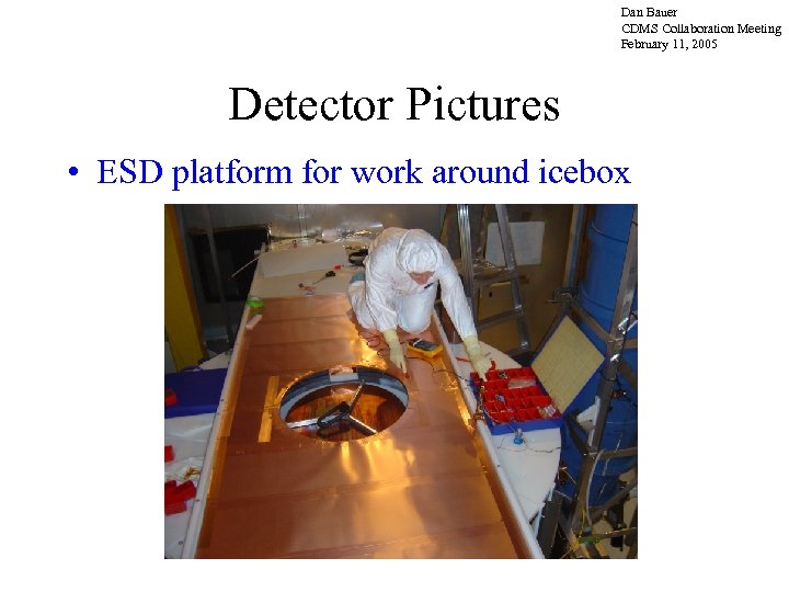 Dan Bauer CDMS Collaboration Meeting February 11, 2005 Detector Pictures • ESD platform for