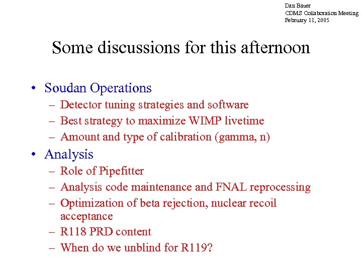 Dan Bauer CDMS Collaboration Meeting February 11, 2005 Some discussions for this afternoon •