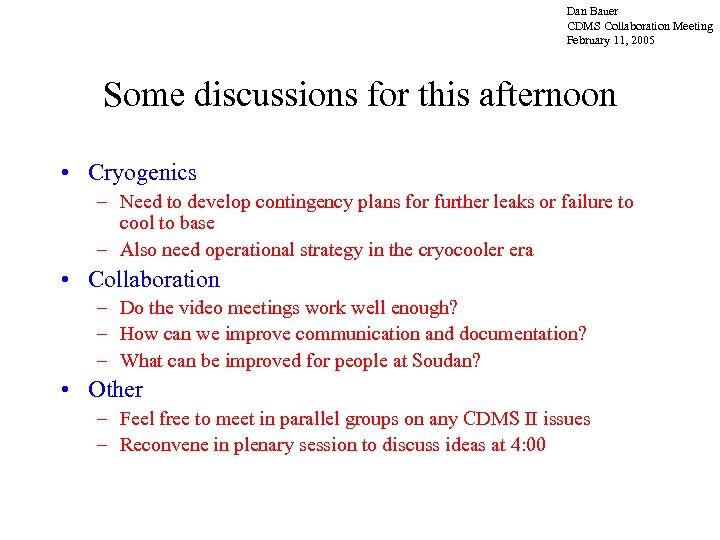 Dan Bauer CDMS Collaboration Meeting February 11, 2005 Some discussions for this afternoon •