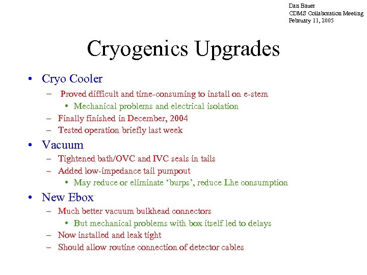 Dan Bauer CDMS Collaboration Meeting February 11, 2005 Cryogenics Upgrades • Cryo Cooler –