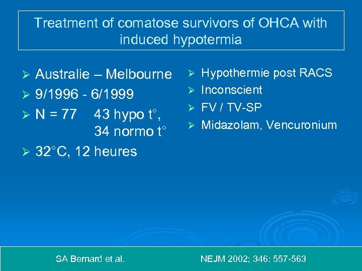 Treatment of comatose survivors of OHCA with induced hypotermia Australie – Melbourne Ø Hypothermie