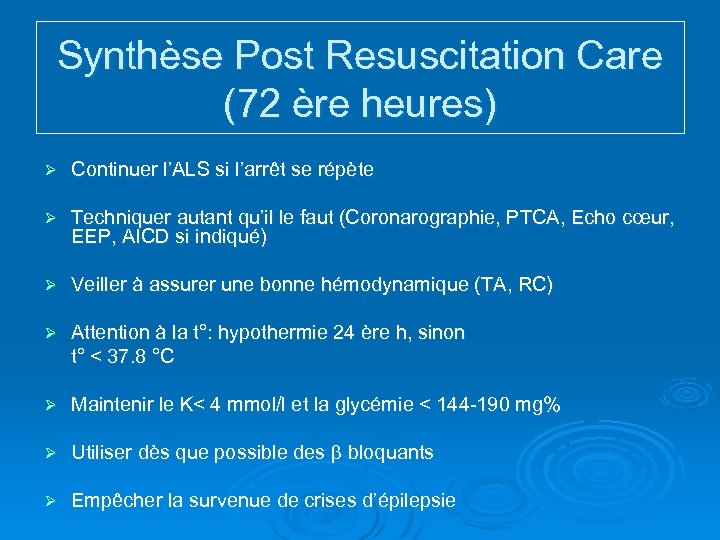 Synthèse Post Resuscitation Care (72 ère heures) Ø Continuer l’ALS si l’arrêt se répète