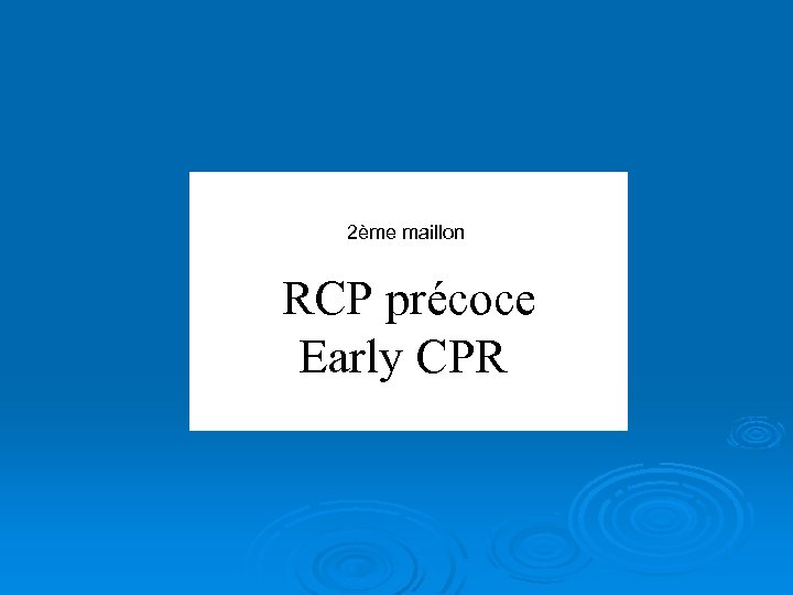 2ème maillon RCP précoce Early CPR 