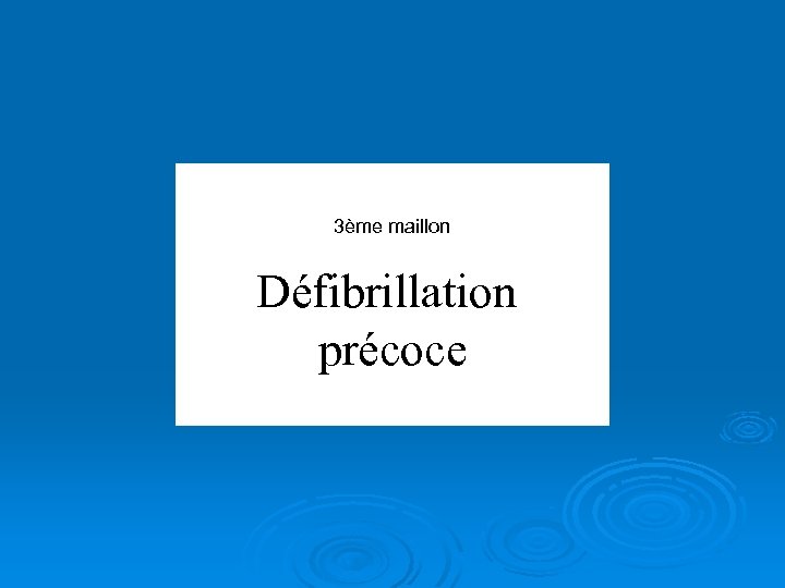 3ème maillon Défibrillation précoce 