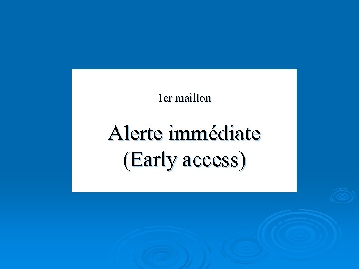 1 er maillon Alerte immédiate (Early access) 