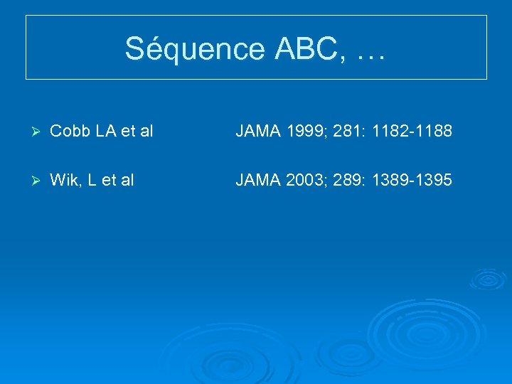 Séquence ABC, … Ø Cobb LA et al JAMA 1999; 281: 1182 -1188 Ø