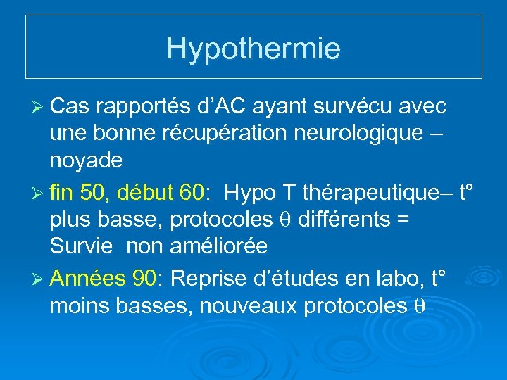 Hypothermie Ø Cas rapportés d’AC ayant survécu avec une bonne récupération neurologique – noyade