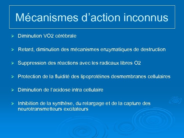 Mécanismes d’action inconnus Ø Diminution VO 2 cérébrale Ø Retard, diminution des mécanismes enzymatiques