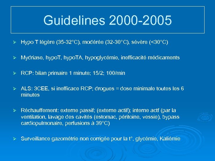 Guidelines 2000 -2005 Ø Hypo T légère (35 -32°C), modérée (32 -30°C), sévère (<30°C)