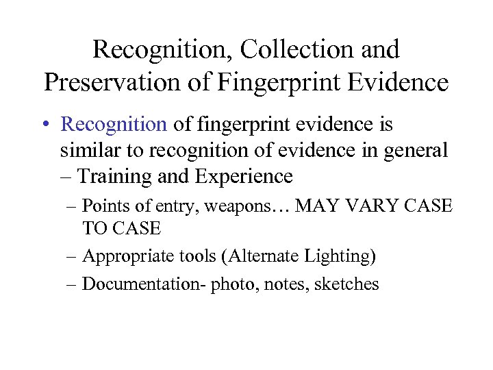 Recognition, Collection and Preservation of Fingerprint Evidence • Recognition of fingerprint evidence is similar