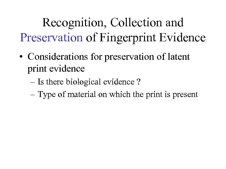 Recognition, Collection and Preservation of Fingerprint Evidence • Considerations for preservation of latent print