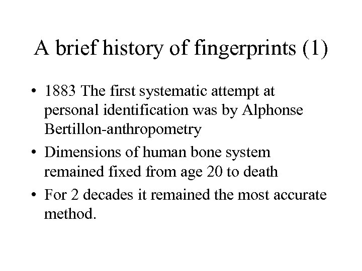 A brief history of fingerprints (1) • 1883 The first systematic attempt at personal