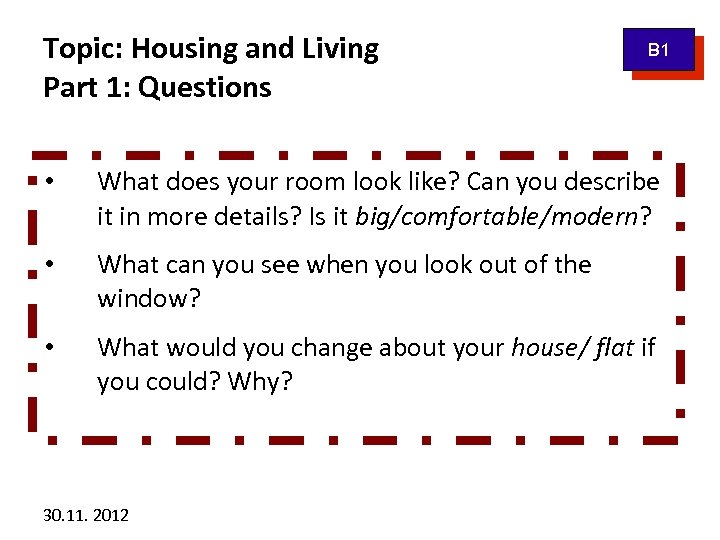 Topic: Housing and Living Part 1: Questions B 1 • What does your room