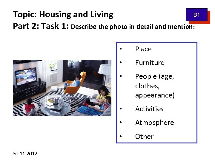 B 1 Topic: Housing and Living Part 2: Task 1: Describe the photo in