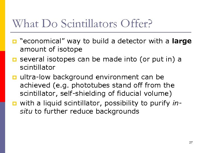 What Do Scintillators Offer? p p “economical” way to build a detector with a