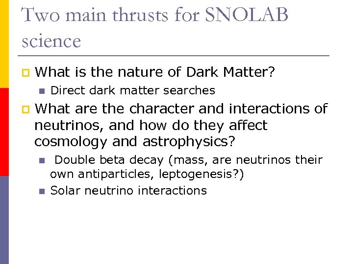 Two main thrusts for SNOLAB science p What is the nature of Dark Matter?