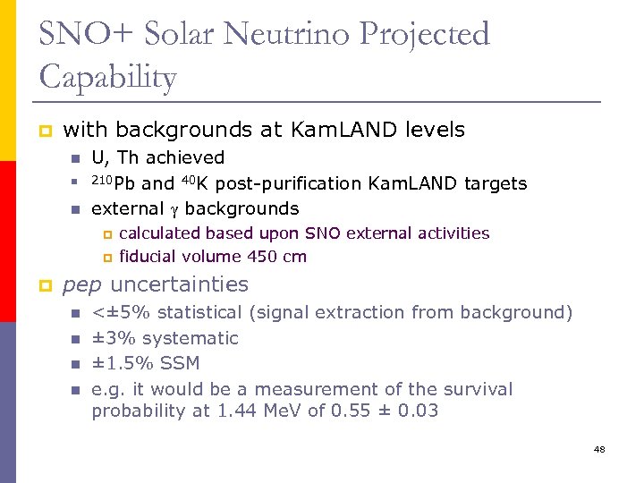 SNO+ Solar Neutrino Projected Capability p with backgrounds at Kam. LAND levels n n