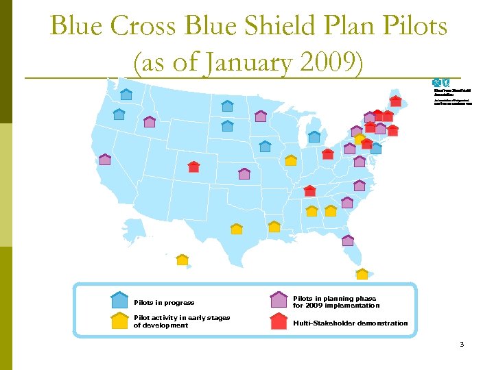 Blue Cross Blue Shield Plan Pilots (as of January 2009) Pilots in progress Pilots