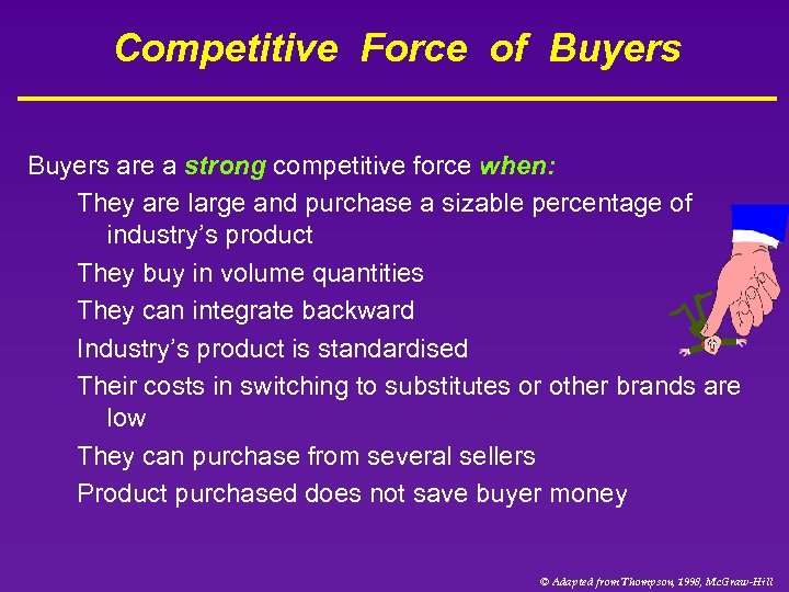Competitive Force of Buyers are a strong competitive force when: They are large and