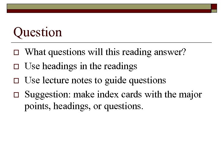 Question o o What questions will this reading answer? Use headings in the readings