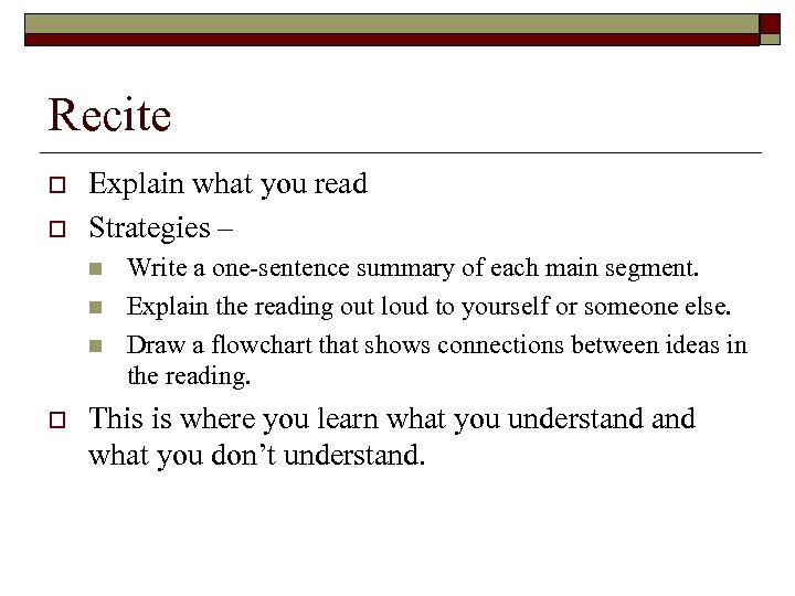 Recite o o Explain what you read Strategies – n n n o Write